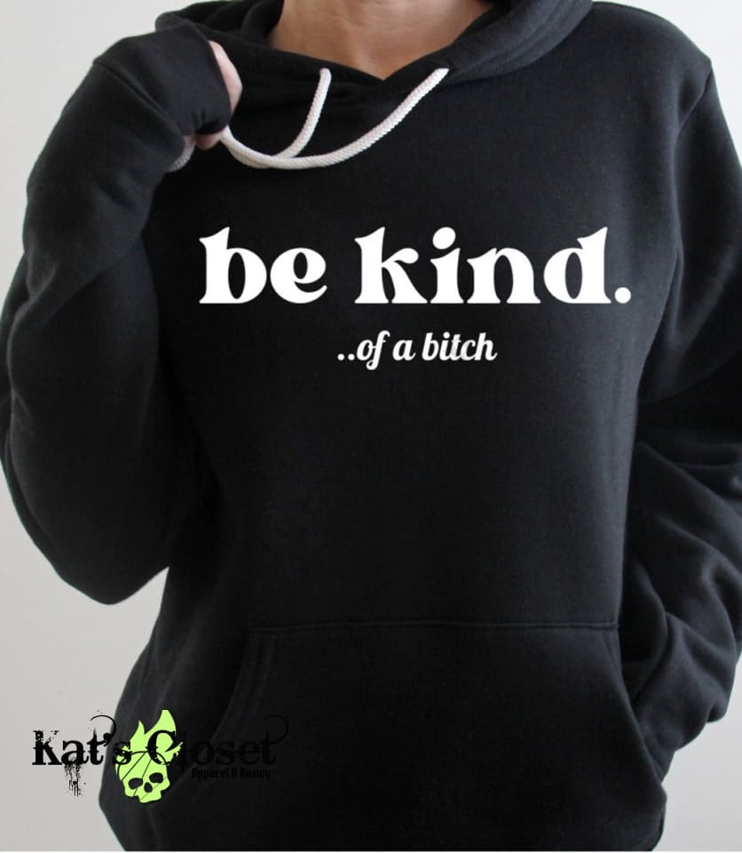 Be Kind....of a B Hoodie