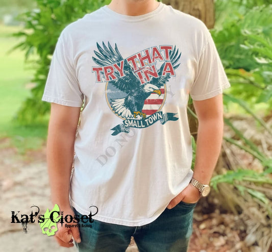 Try That in a Small Town Eagle Tee MWTTee