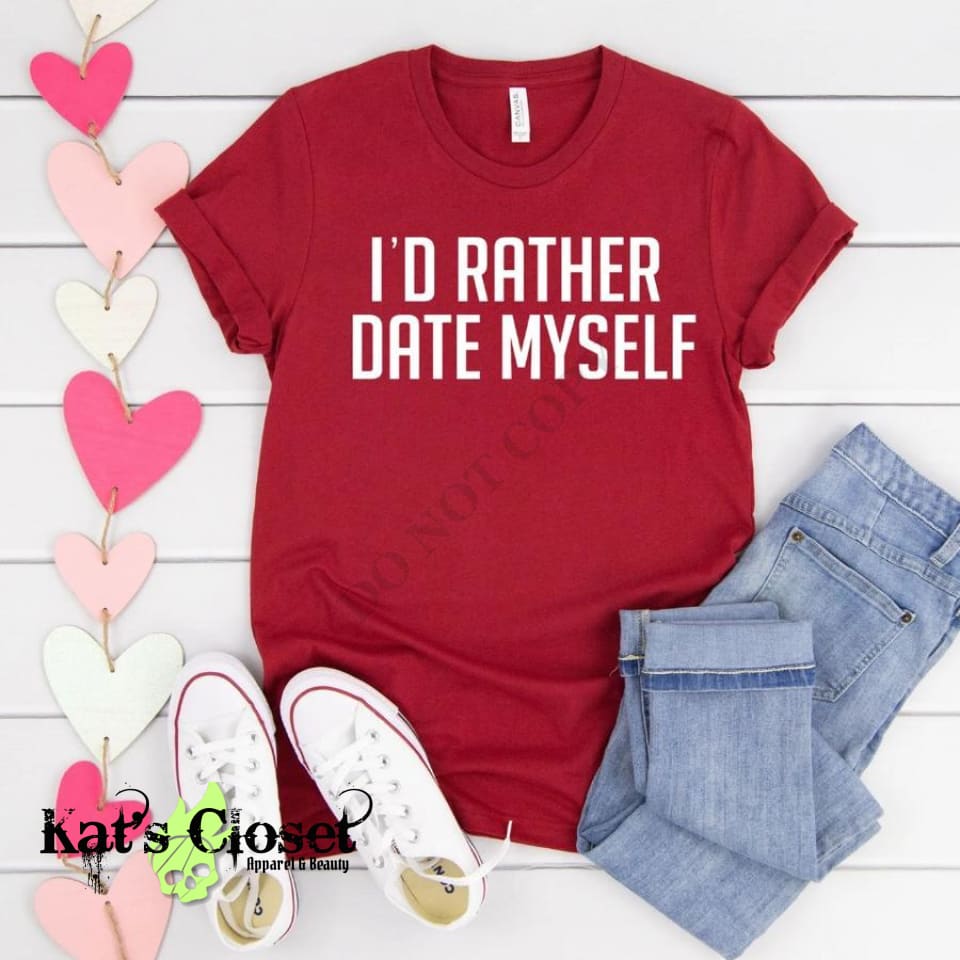 I’d Rather Date Myself Custom Graphic T-Shirt MWTTee