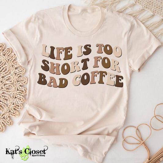 Life Is Too Short For Bad Coffee T-Shirt MWTTee